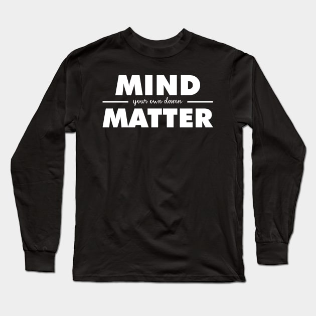 MIND (your own damn) MATTER Long Sleeve T-Shirt by giovanniiiii